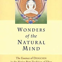 Read EPUB 💜 Wonders of the Natural Mind: The Essense of Dzogchen in the Native Bon T