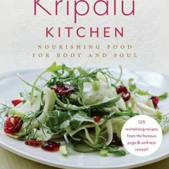 ACCESS EPUB √ The Kripalu Kitchen: Nourishing Food for Body and Soul: A Cookbook by