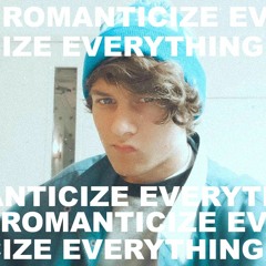 Romanticize Everything (Demo)