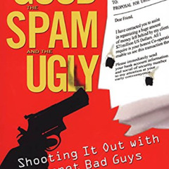 [Free] EPUB 📌 The Good, Spam, And Ugly: Shooting It Out With Internet Bad Guys by  S