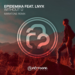 Epidemika feat. LNYX - Without U (Maratone Remix) [Infrasonic] OUT NOW!