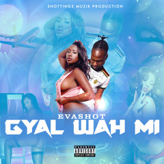 Eva Shot- Gyal Wah Mi (2021 lyrics)