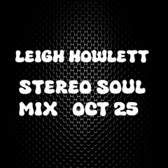 LEIGH HOWLETT STEREO SOUL OCT 25