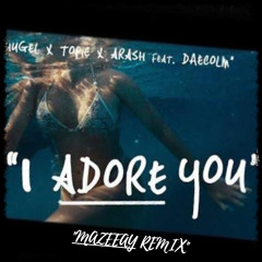 HUGEL x Topic x Arash feat. Daecolm - I Adore You (Mazeeay Remix)