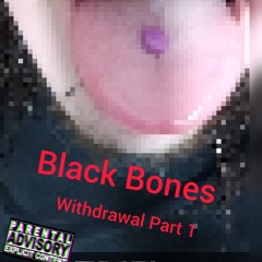 Black Bones - Withdrawal Part 1 //  Prod. THERSX