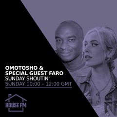 House FM w/ Omotosho ft Faro - Sunday Shoutin 10 OCT 2021