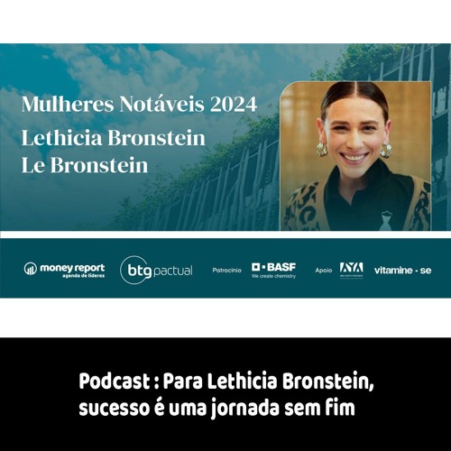 Podcast: Para Lethicia Bronstein, sucesso é uma jornada sem fim