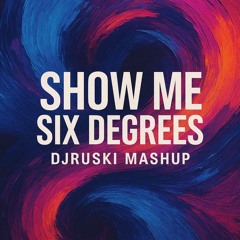 Show Me Six Degrees (DjRuski Mashup)