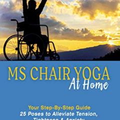 free EPUB 💔 MS Chair Yoga At Home Your Step-By-Step Guide: 25 Poses to Alleviate Ten