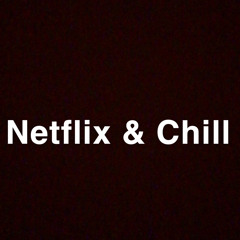 Netflix & Chill