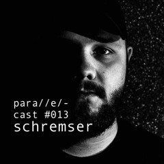 para//e/-cast #013 - schremser