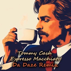 Tommy Cash - Espresso Macchiato (Da Daze Remix)