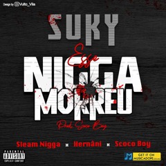 Esse Nigga Morreu - De Suky (feat. Sleam Nigger, Scoco Boy & Hernâni da Silva)