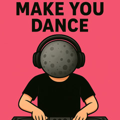 MAKE YOU DANCE