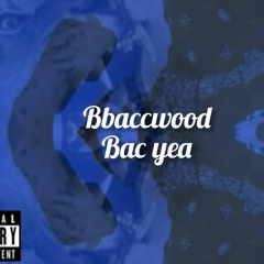 BACCWOOD - Yea