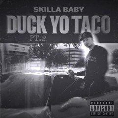 Skilla Baby - Duck Yo Taco Pt 2