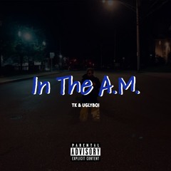 In The A.M. - TK & Uglyboi