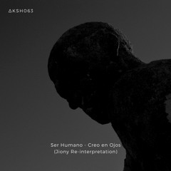 PREMIERE | Ser Humano - Creo En Ojos (Jiony Re - Interpretation) ||AKASHA MX||