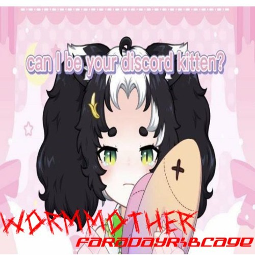 Stream DISCORD KITTEN by WORMMOTHER Listen online for free on SoundCloud