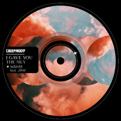 WAHM - I Gave You the Sky feat. JAW