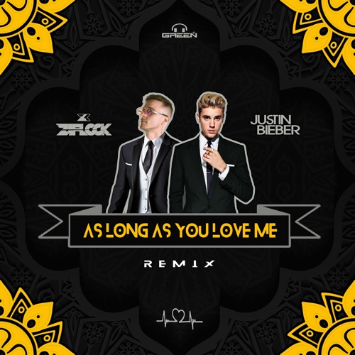 Stream Justin Bieber - As Long As You Love Me (ZIPLOCK RMX.