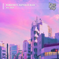 Rubayne - All Out (ft. Nathalie Blue)[Chill Trap Release]