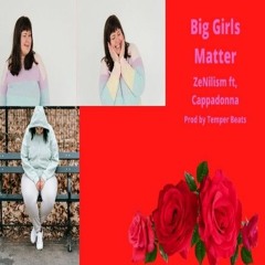 [Big Girls Matter] [by ZeNilism Ft, Cappadonna] [prod By Temper Beats]
