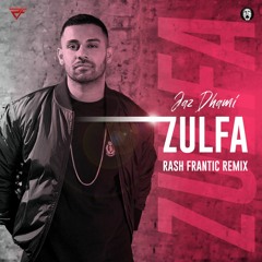 ZULFA - JAZ DHAMI | REMIX BY: RASH FRANTIC | FULL MIX