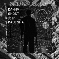 Danny Ghost*feat*Kadisha