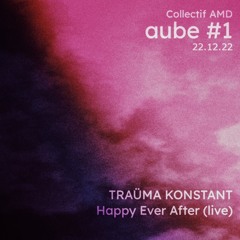 Traüma Konstant - Happy Ever After [live] | AUBE 12.22 (Part 3)