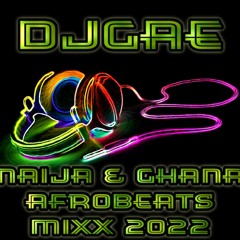 DjGae Naija & Ghana Afrobeats mixx 2022
