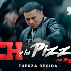 Fuerza Regida - CH Y LA PIZZA - BANDA