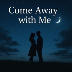 Come Away Forever
