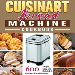 Kindle⚡online✔PDF The Complete Cuisinart Bread Machine Cookbook: 600 Simple, Easy and