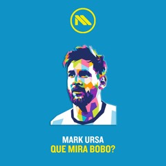 Mark Ursa - Que mira Bobo? (Free download)