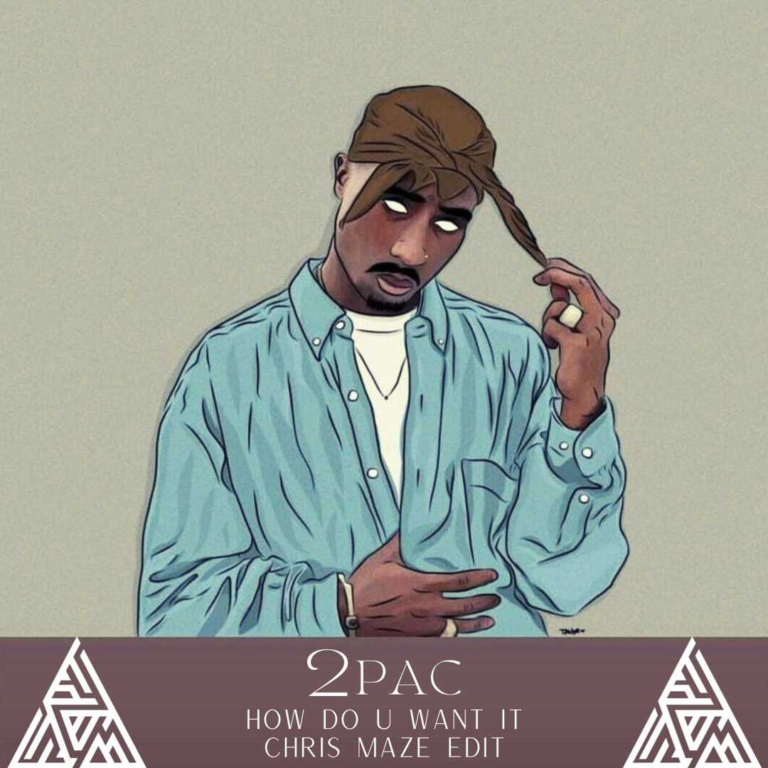 Stream 2Pac - How Do U Want It (Chris Maze Edit) *PITCHED FOR