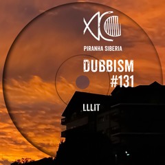 DUBBISM #131 - LLLIT