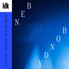 BEN BONDY @ IDK 21/11/2024