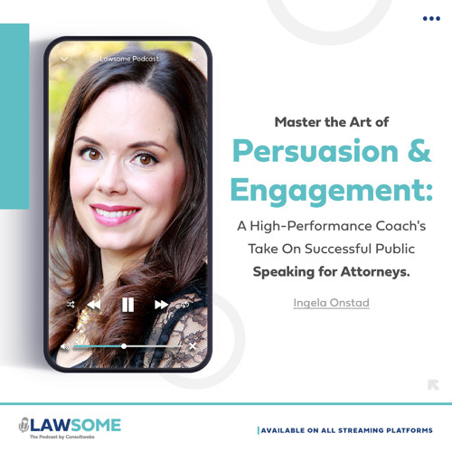 Master the Art of Persuasion & Engagement: A High-Performance Coach's Take On Successful Public Speaking for Attorneys.