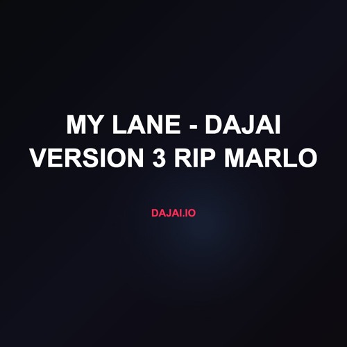 My Lane - Dajai Version 3 RIP MARLO