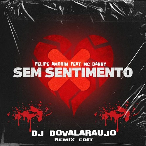 Felipe Amorim Feat MC Danny - Sem Sentimento Remix ( DJ DovalAraujo Edit )
