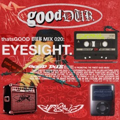 thatsGOOD DUB 020: eyesight.