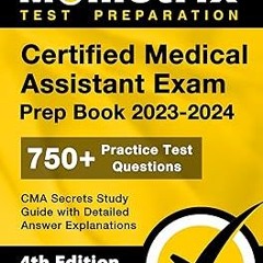 (( Certified Medical Assistant Exam Prep Book 2023-2024 - 750+ Practice Test Questions, CMA Sec