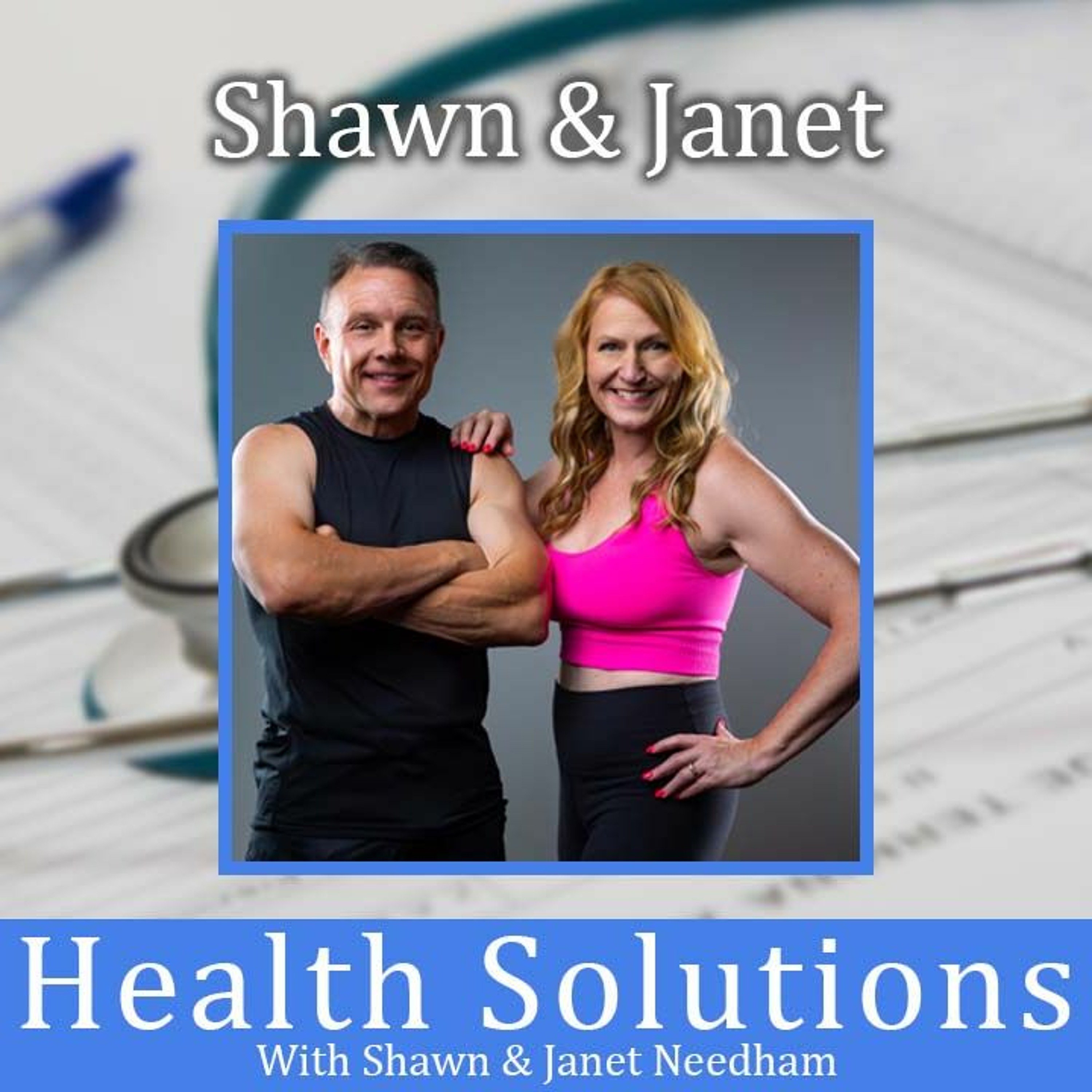 Health Solutions With Shawn & Janet Needham