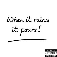When It Rains It Pours