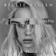 Billie Eilish - Ocean Eyes (Luxx Flip)