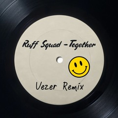 Ruff Squad - Together (Vezer Remix)*FREE DL*