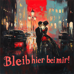 Bleib hier bei mir!