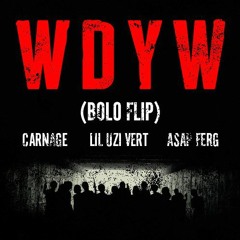 Carnage feat Lil Uzi, ASAP Ferg - WDYW (BOLO FLIP) [FREE DL]