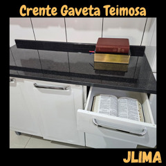 CRENTE GAVETA TEIMOSA